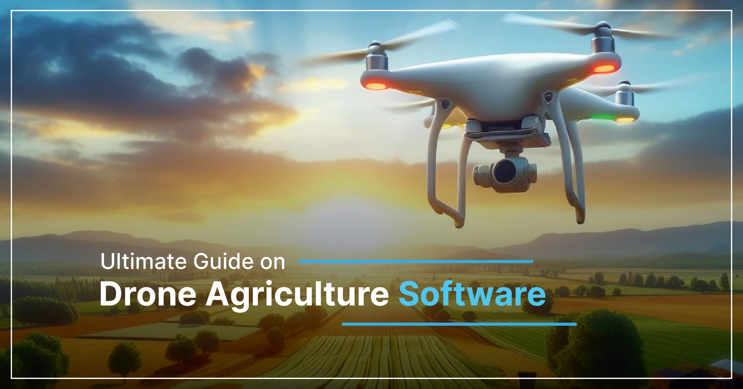 Ultimate Guide on Drone Agriculture Software